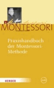 Praxishandbuch der Montessori-Methode - Historisch-kritische Ausgabe der 3. spanischen Auflage (1939) von "Dr. Montessori's Own Handbook" (1. engl. Auflage 1914) und des "Handbuchs der wissenschaftlichen Pädagogik" (2. ital. Auflage 1930).