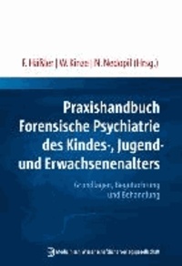 Praxishandbuch Forensische Psychiatrie des Kindes-, Jugend- und Erwachsenenalters - Grundlagen, Begutachtung und Behandlung.