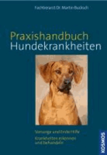 Praxishandbuch Hundekrankheiten - Vorsorge und Erste Hilfe. Krankheiten erkennen und behandeln.