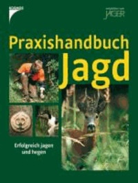 Praxishandbuch Jagd - Erfolgreich jagen und hegen.