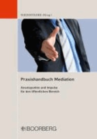 Praxishandbuch Mediation - Ansatzpunkte und Impulse für den öffentlichen Bereich.