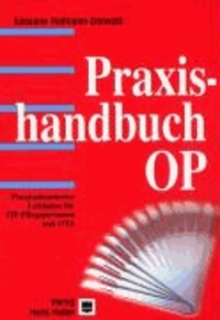 Praxishandbuch OP - Praxisorientierter Leitfaden für OP-Pflegepersonen und OTA.