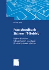 Praxishandbuch Sicherer IT-Betrieb - Risiken erkennen. Schwachstellen beseitigen. IT-Infrastrukturen schützen.