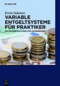 Praxishandbuch Variable Entgeltsysteme für Praktiker - Die Grundstrukturen für Unternehmen.