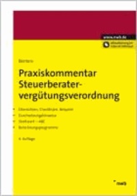 Praxiskommentar Steuerberatervergütungsverordnung - Übersichten, Checklisten, Beispiele. Durchsetzungshinweise. Streitwert-ABC. Berechnungsprogramme..