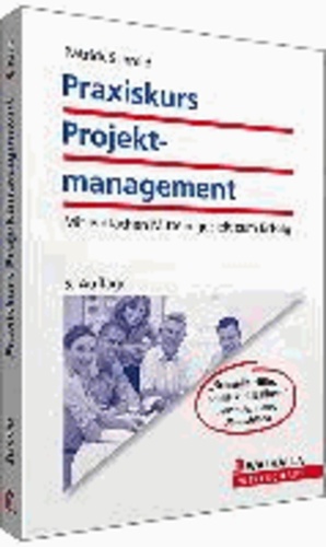 Praxiskurs Projektmanagement - Mit einfachen Mitteln gezielt zum Erfolg.