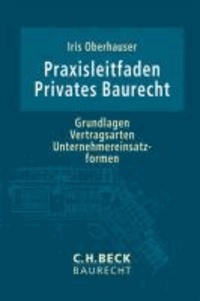 Praxisleitfaden Privates Baurecht - Grundlagen, Vertragsarten, Unternehmereinsatzformen.