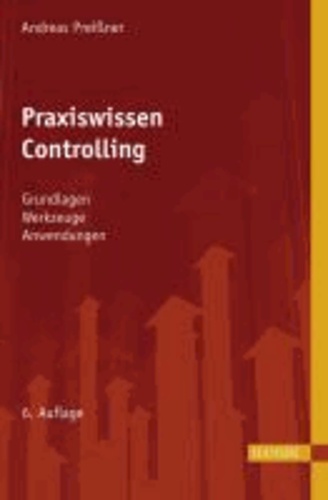 Praxiswissen Controlling - Grundlagen - Werkzeuge - Anwendungen.