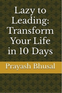  Prayash Bhusal - Lazy to Leading: Transform Your Life in 10 Days.