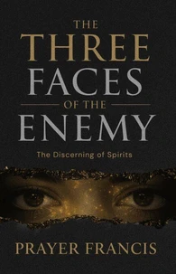 The Three Faces of the Enemy: The Discerning of Spirits