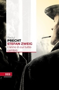 Precht Raoul - Stefan Zweig - L'anno in cui tutto cambiò.