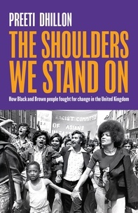 Preeti Dhillon - The Shoulders We Stand On - How Black and Brown people fought for change in the United Kingdom.