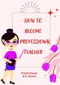  Preeti Rawat et  B.S. Rawat - How To Become a Professional Teacher.