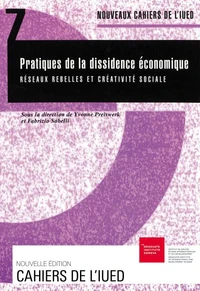 Nouveaux Cahiers De L'Iued Numero 7 : Pratiques De La Dissidence Economique. Reseaux Rebelles Et Creativite Sociale