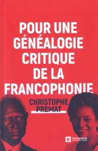 Pour une généalogie critique de la Francophonie