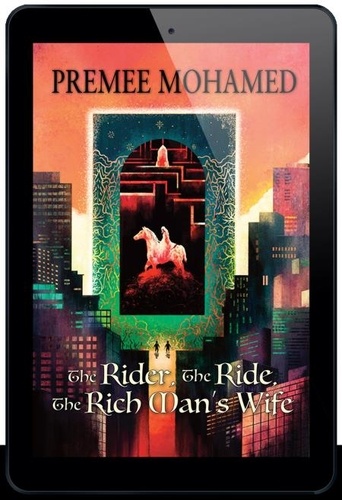  Premee Mohamed - The Rider, The Ride, The Rich Man's Wife.