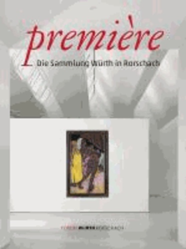 Première - Die Sammlung Würth in Rorschach.