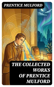 The Collected Works of Prentice Mulford