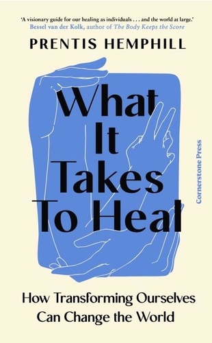 Prentis Hemphill - What It Takes To Heal - How Transforming Ourselves Can Change the World.