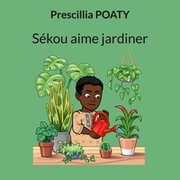 Prescillia Poaty - Les 4 éléments de la terre  : Sékou aime jardiner.
