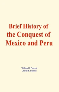 Brief History of the Conquest of Mexico and Peru