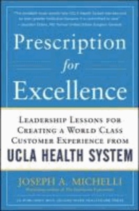 Prescription for Excellence: Leadership Lessons for Creating a World Class Customer Experience from UCLA Health System.