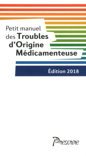 Petit manuel des troubles d'origine médicamenteuse  Edition 2018