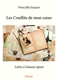 Prescyllia Jacquot - Les conflits de mon cœur - Lettre à l'amour épuré.