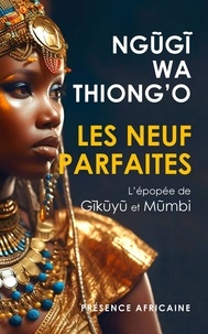  Présence africaine - Les Neuf Parfaites - L'épopée de Gĩkũyũ et Mũmbi.