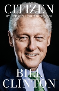 President Bill Clinton - Citizen - My Life After the White House.