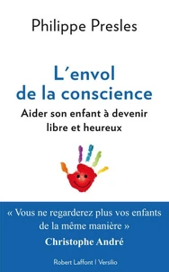 L'envol de la conscience: aider son enfant à devenir libre et heureux