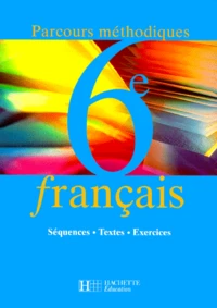 Francais 6eme. Sequences, Textes, Exercices