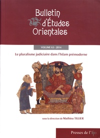 Mathieu Tillier - Bulletin d'Etudes Orientales Tome 63, 2014 : Le pluralisme judiciaire dans l'Islam prémoderne.