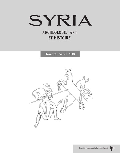 Françoise Briquel-Chatonnet - Syria N° 95/2018 : Sur les routes de Syrie et d’Asie Mineure - Hommage à Maurice Sartre.