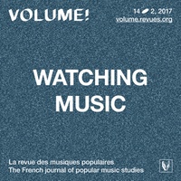 Marc Kaiser et Emmanuel Parent - Volume ! Volume 14 N° 2, 2017 : Watching Music : cultures du clip musical.