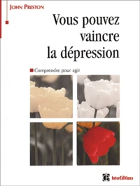 Vous Pouvez Vaincre La Depression. Comprendre Pour Agir