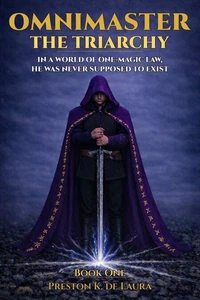 OMNIMASTER: THE TRIARCHY: In a World of One-Magic Law, He Was Never Supposed to Exist