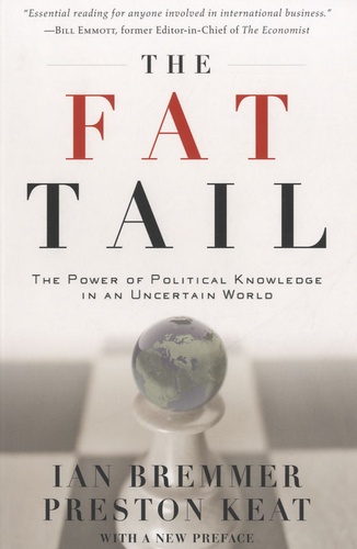 Preston Keat et Ian Bremmer - The Fat Tail - The Power of Political Knowledge in an Uncertain World.