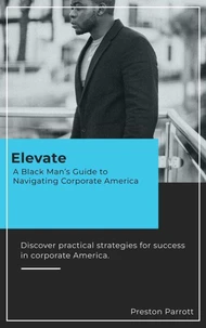 Elevate: A Black Man's Guide to Navigating Corporate America