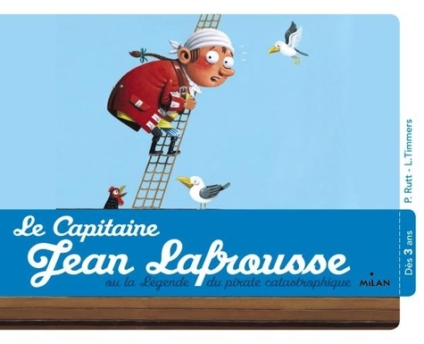 Le capitaine Jean Lafrousse. Ou la légende du pirate catastrophique