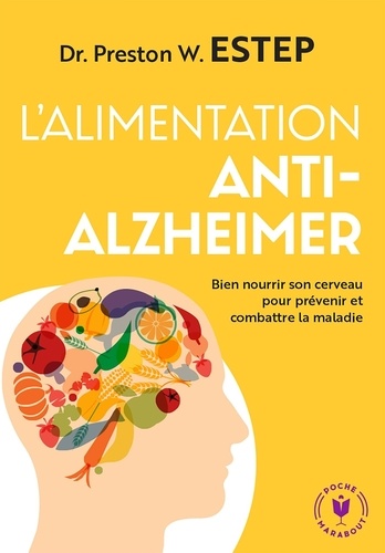 L'alimentation anti-Alzheimer. Bien nourrir son cerveau pour prévenir et lutter contre la maladie