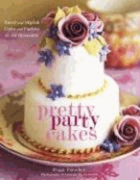 Pretty Party Cakes: Sweet and Stylish Cakes and Cookies for All Occasions.