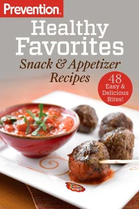 Prevention Healthy Favorites: Snack &amp; Appetizer Recipes