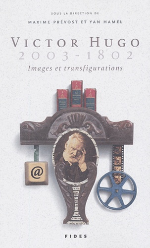  PREVOST M - Victor Hugo (2003-1802) : images et transfigurations - Actes du colloque "Imago Hugolis" organisé par le Collège de sociocritique de Montréal.