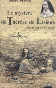 Le Mystere De Therese De Lisieux. Essai Sur Sa Mission