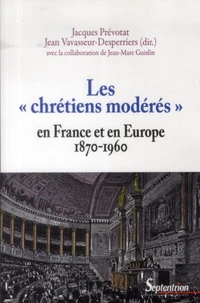 Les "chrétiens modérés" en France et en Europe (1870 1960)