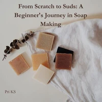 From Scratch to Suds: A Beginner's Journey in Soap Making