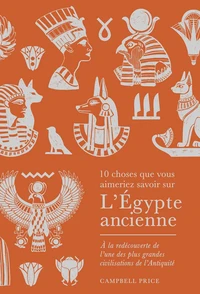 10 choses que vous aimeriez savoir sur l'Egypte ancienne