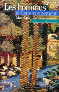 Les Hommes Et L'Environnement. Quels Droits Pour Le Xxieme Siecle ? : Mankind And The Environment. What Rights For The Xxist Century ? Etudes En Hommage A Alexandre Kiss