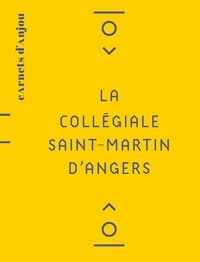 Prigent Daniel et Hunot Jean-yves - La collégiale Saint-Martin - La collégiale Saint-Martin d'Angers.